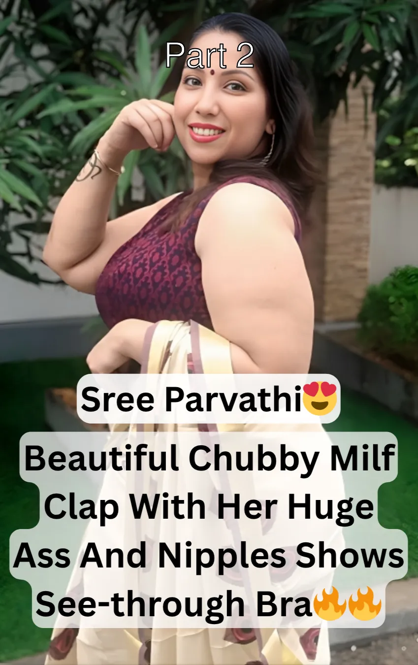 Superhot Busty Chubby Milf Instagram Influencer Sree Parvathi Clap With Her Huge Ass And Nipples Shows See-through Bra Leaked Clips – Part 2