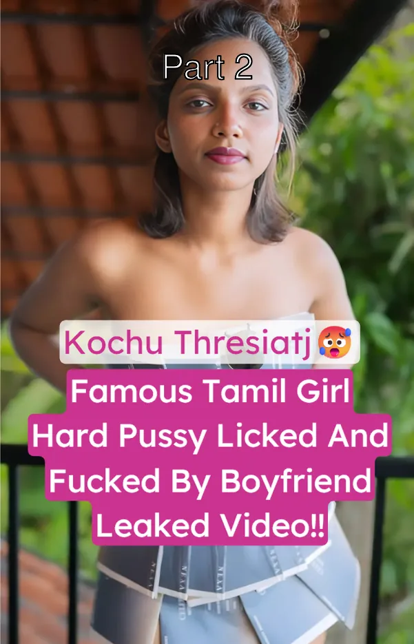 Tamil Girlfriend Kochu Thresiatj Leaked Pussy Licking And Hard Fucking By Boyfriend – Part 2