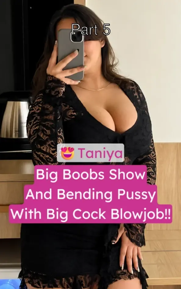 Taniya Showing Big Boobs Jiggling And Bending Pussy With Big Cock Blowjob Leaked – Part 5